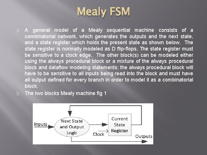 Mealy FSM � � A general model of a Mealy sequential machine consists of