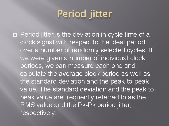 Period jitter � Period jitter is the deviation in cycle time of a clock