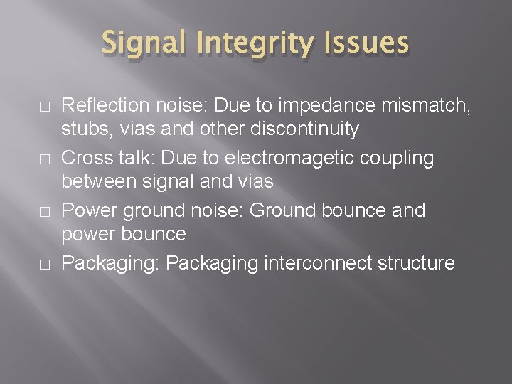 Signal Integrity Issues � � Reflection noise: Due to impedance mismatch, stubs, vias and