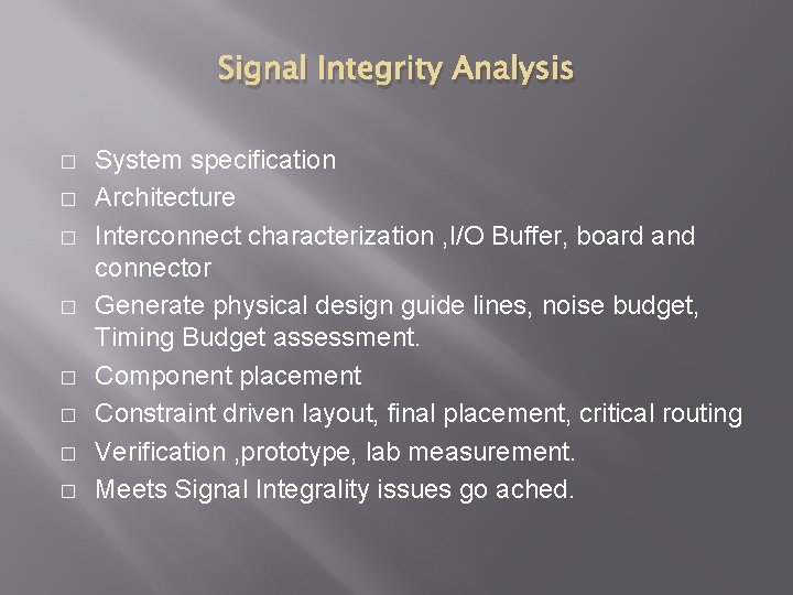 Signal Integrity Analysis � � � � System specification Architecture Interconnect characterization , I/O