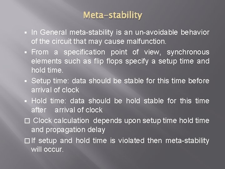 Meta-stability In General meta-stability is an un-avoidable behavior of the circuit that may cause