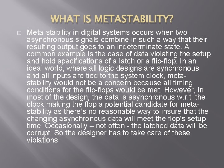 WHAT IS METASTABILITY? � Meta-stability in digital systems occurs when two asynchronous signals combine