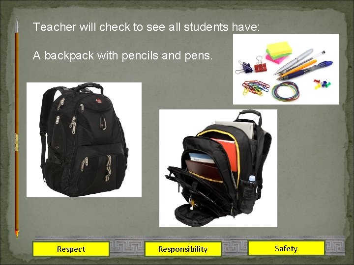 Teacher will check to see all students have: A backpack with pencils and pens.