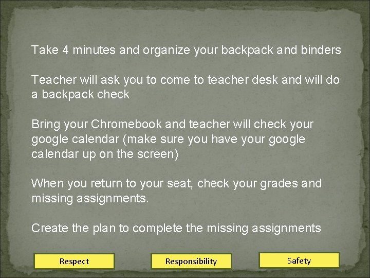 Take 4 minutes and organize your backpack and binders Teacher will ask you to