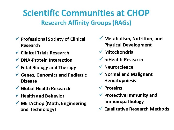 Scientific Communities at CHOP Research Affinity Groups (RAGs) ü Professional Society of Clinical Research