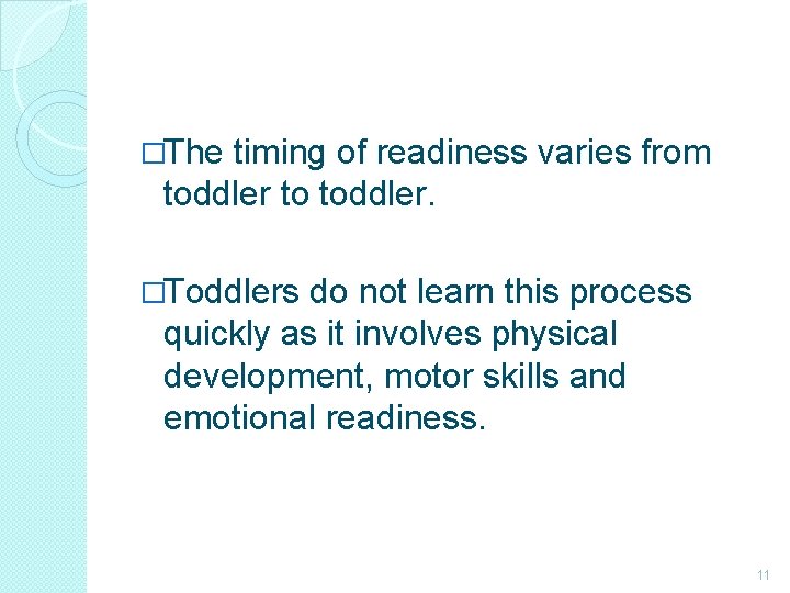 �The timing of readiness varies from toddler to toddler. �Toddlers do not learn this