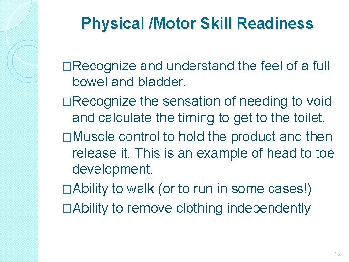 Physical /Motor Skill Readiness �Recognize and understand the feel of a full bowel and