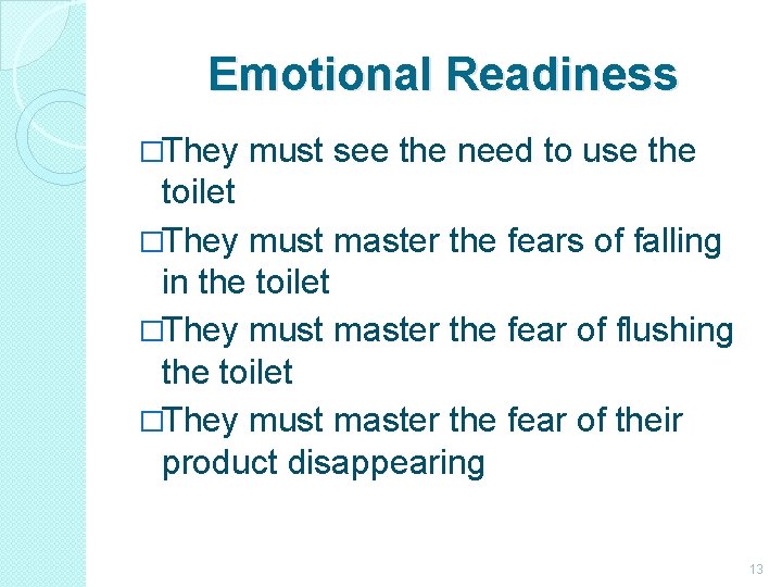 Emotional Readiness �They must see the need to use the toilet �They must master