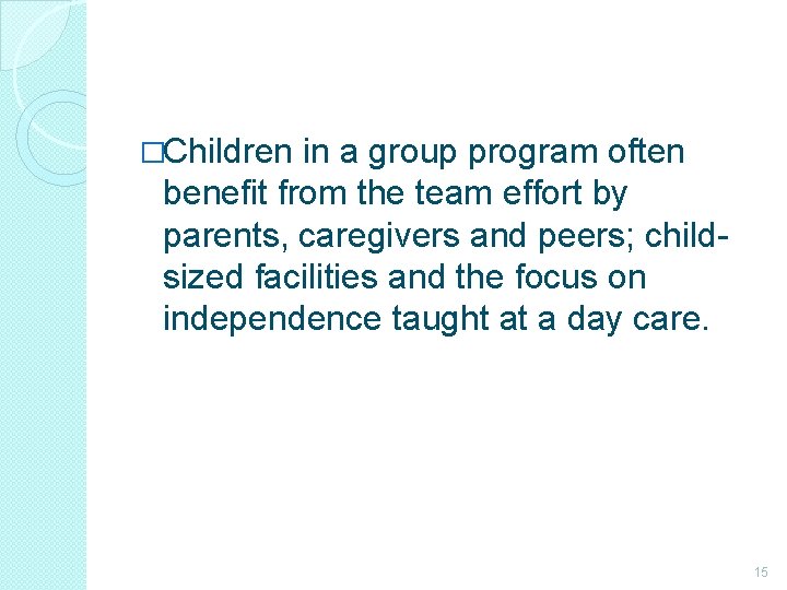 �Children in a group program often benefit from the team effort by parents, caregivers