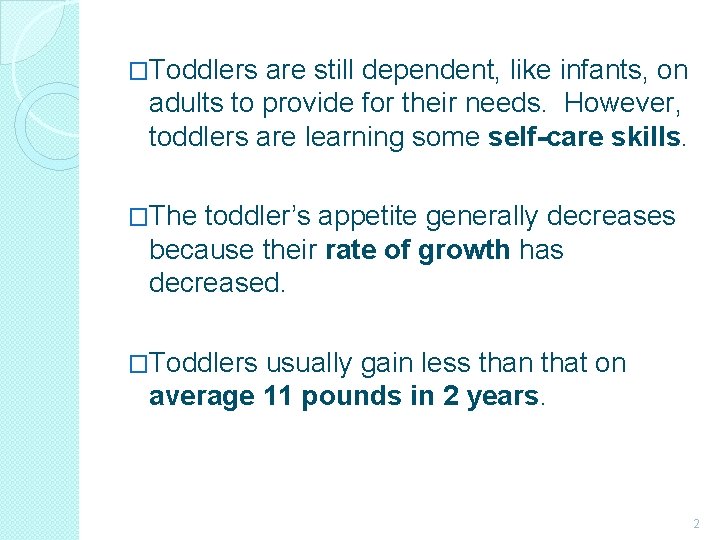 �Toddlers are still dependent, like infants, on adults to provide for their needs. However,