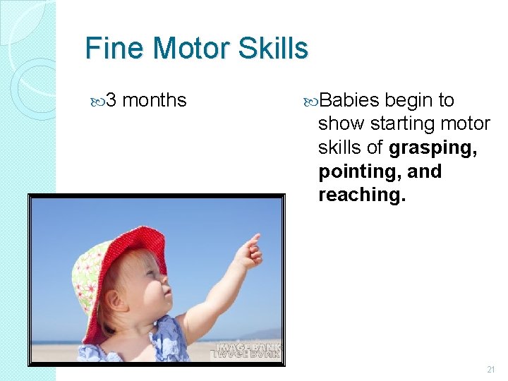 Fine Motor Skills 3 months Babies begin to show starting motor skills of grasping,