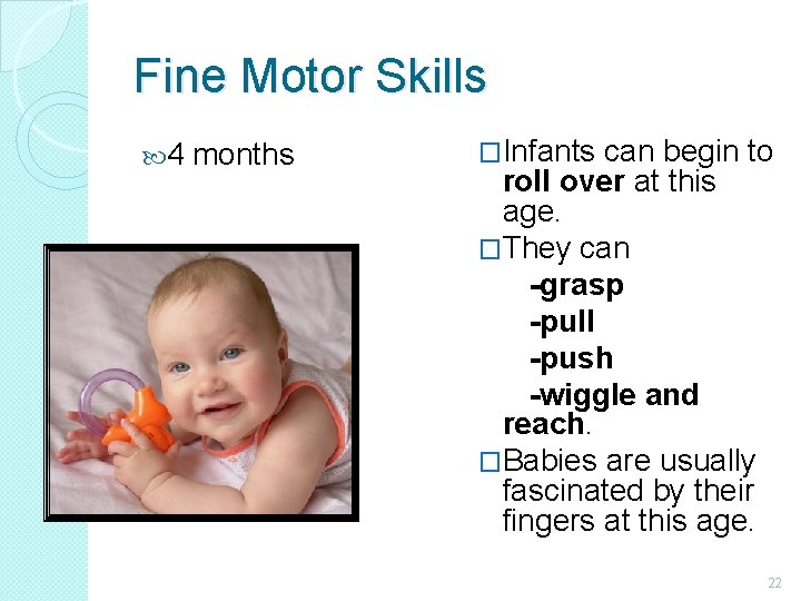 Fine Motor Skills 4 months �Infants can begin to roll over at this age.