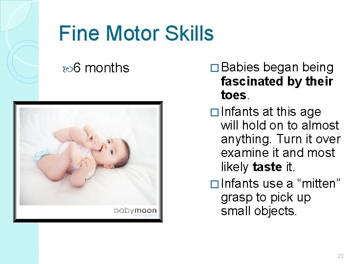 Fine Motor Skills 6 months � Babies began being fascinated by their toes. �