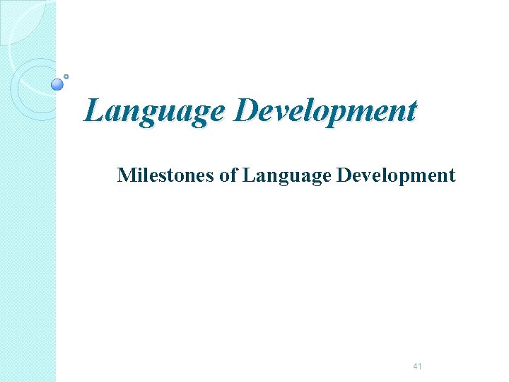 Language Development Milestones of Language Development 41 