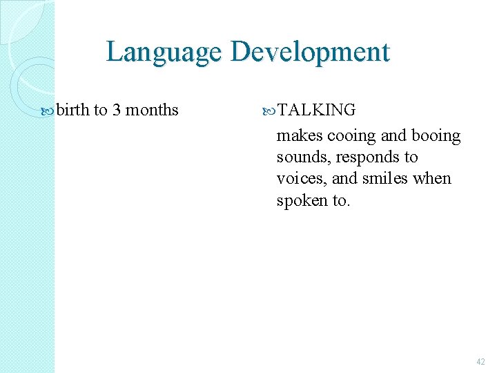 Language Development birth to 3 months TALKING makes cooing and booing sounds, responds to