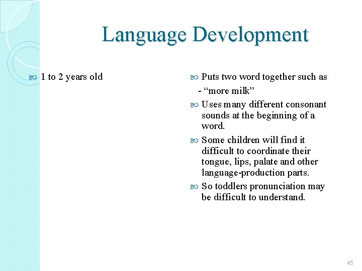 Language Development 1 to 2 years old Puts two word together such as -
