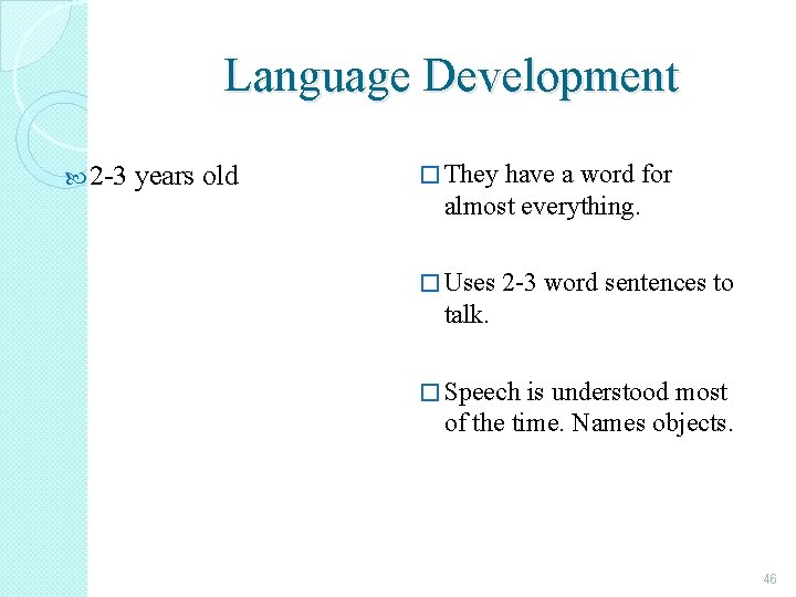 Language Development 2 -3 years old � They have a word for almost everything.