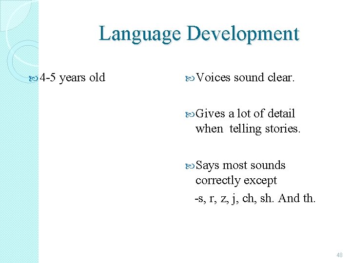 Language Development 4 -5 years old Voices sound clear. Gives a lot of detail