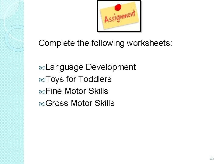 Complete the following worksheets: Language Development Toys for Toddlers Fine Motor Skills Gross Motor