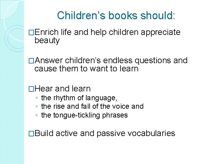 Children’s books should: �Enrich beauty life and help children appreciate �Answer children’s endless questions