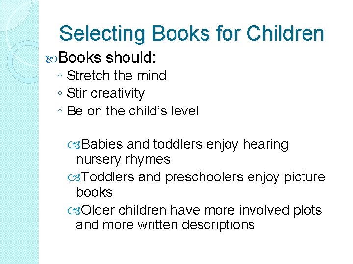 Selecting Books for Children Books should: ◦ Stretch the mind ◦ Stir creativity ◦