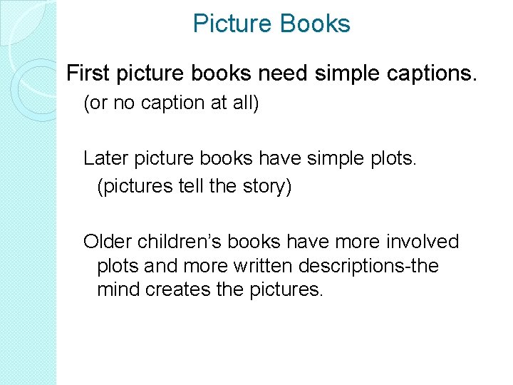 Picture Books First picture books need simple captions. (or no caption at all) Later