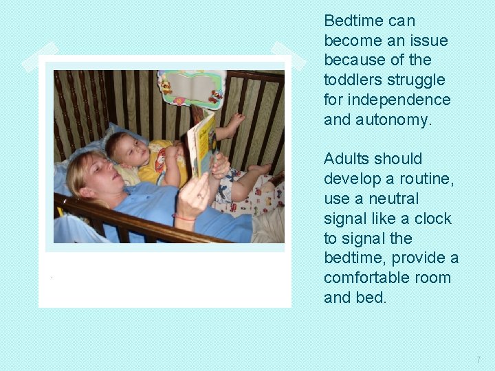 Bedtime can become an issue because of the toddlers struggle for independence and autonomy.