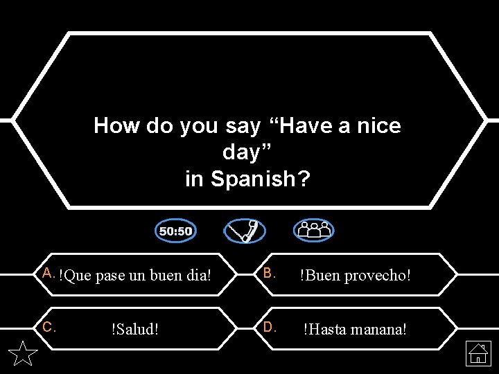 How do you say “Have a nice day” in Spanish? A. !Que C. pase