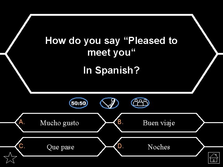 How do you say “Pleased to meet you“ In Spanish? A. Mucho gusto B.