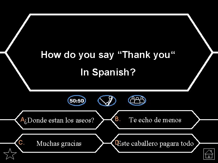 How do you say “Thank you“ In Spanish? A. ¿Donde C. estan los aseos?