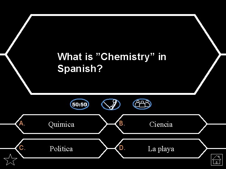 What is ”Chemistry” in Spanish? A. Quimica B. Ciencia C. Politica D. La playa