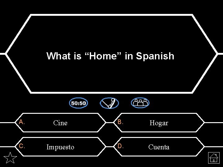 What is “Home” in Spanish A. Cine B. Hogar C. Impuesto D. Cuenta 