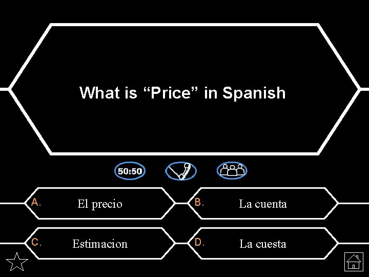 What is “Price” in Spanish A. El precio B. La cuenta C. Estimacion D.