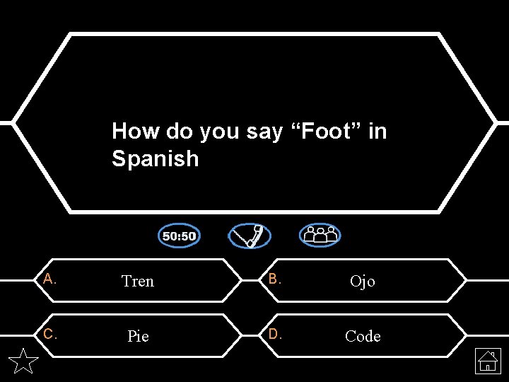 How do you say “Foot” in Spanish A. Tren B. Ojo C. Pie D.
