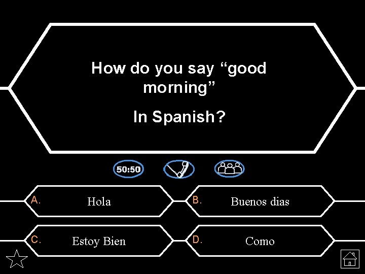 How do you say “good morning” In Spanish? A. Hola B. Buenos dias C.