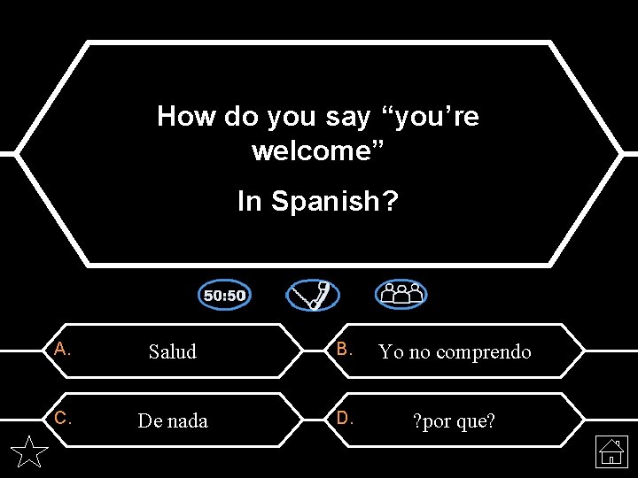 How do you say “you’re welcome” In Spanish? A. Salud B. Yo no comprendo