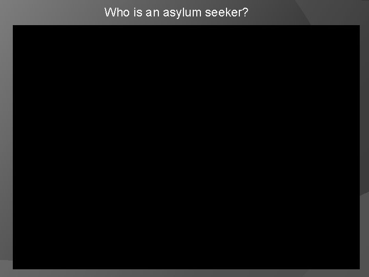 Who is an asylum seeker? 