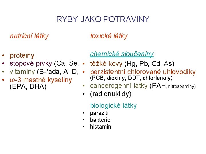 RYBY JAKO POTRAVINY • • nutriční látky toxické látky proteiny stopové prvky (Ca, Se.