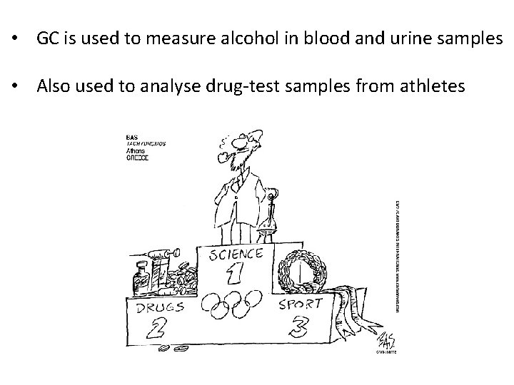  • GC is used to measure alcohol in blood and urine samples •