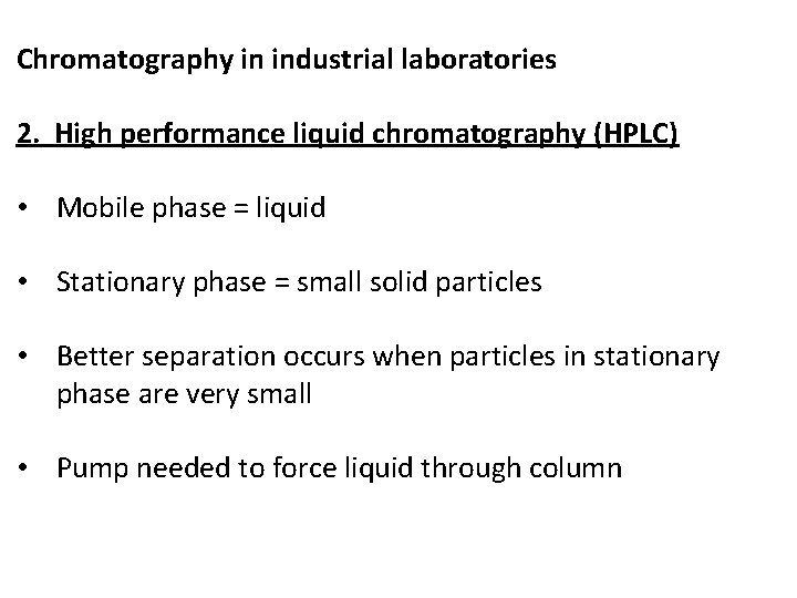 Chromatography in industrial laboratories 2. High performance liquid chromatography (HPLC) • Mobile phase =