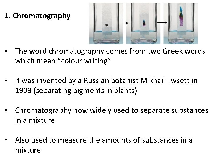 1. Chromatography • The word chromatography comes from two Greek words which mean “colour