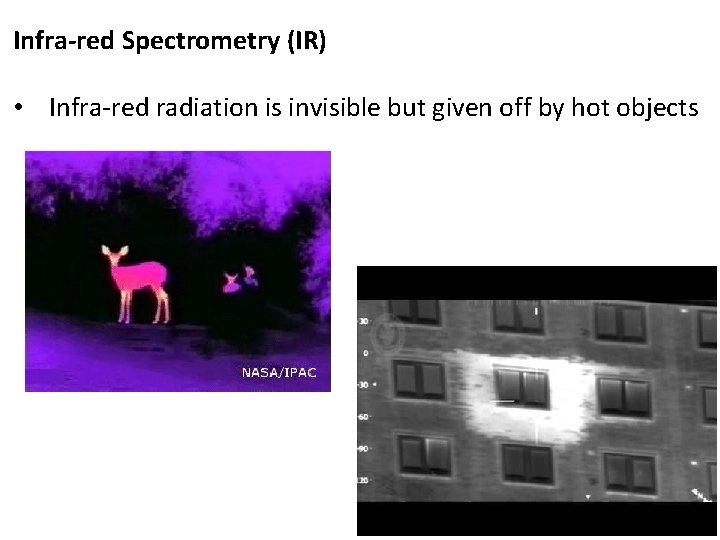 Infra-red Spectrometry (IR) • Infra-red radiation is invisible but given off by hot objects