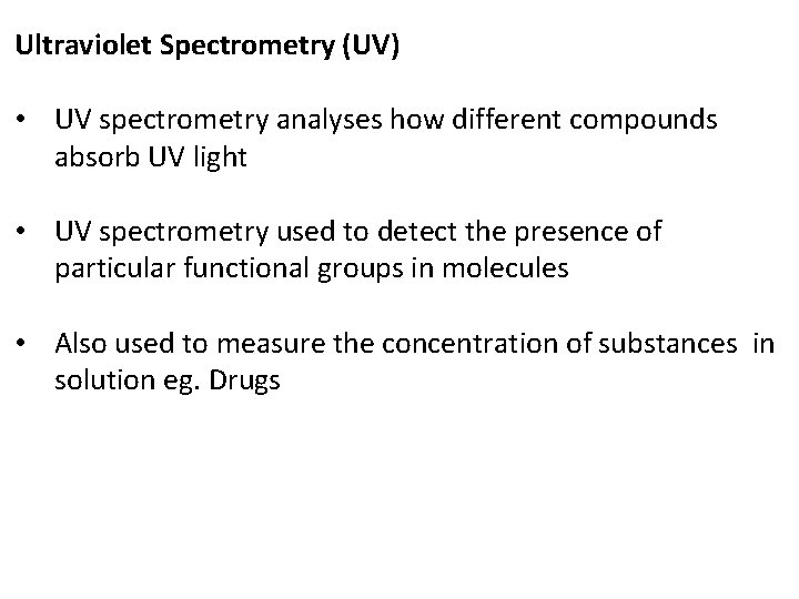 Ultraviolet Spectrometry (UV) • UV spectrometry analyses how different compounds absorb UV light •