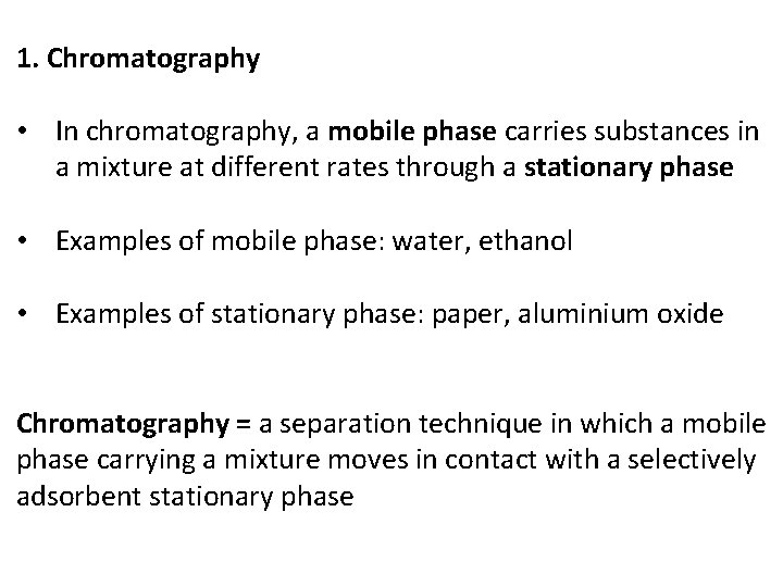 1. Chromatography • In chromatography, a mobile phase carries substances in a mixture at