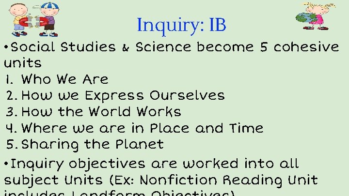 Inquiry: IB • Social Studies & Science become 5 cohesive units 1. Who We