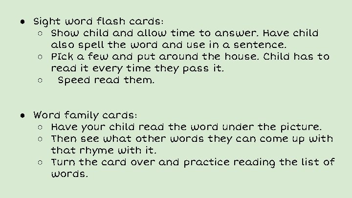 ● Sight word flash cards: ○ Show child and allow time to answer. Have