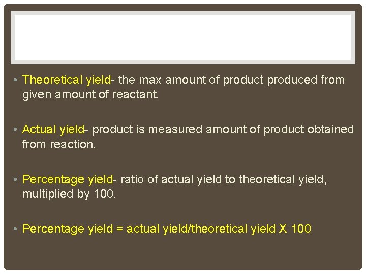  • Theoretical yield- the max amount of product produced from given amount of