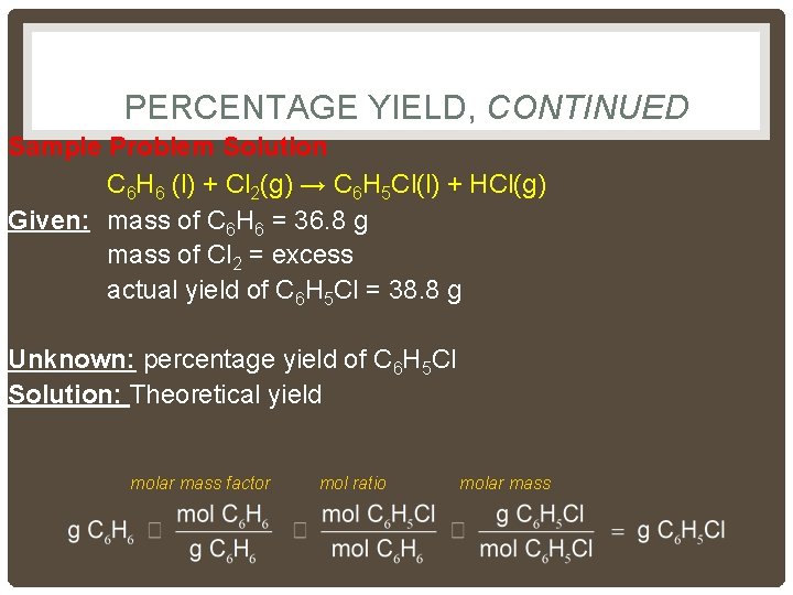 PERCENTAGE YIELD, CONTINUED Sample Problem Solution C 6 H 6 (l) + Cl 2(g)