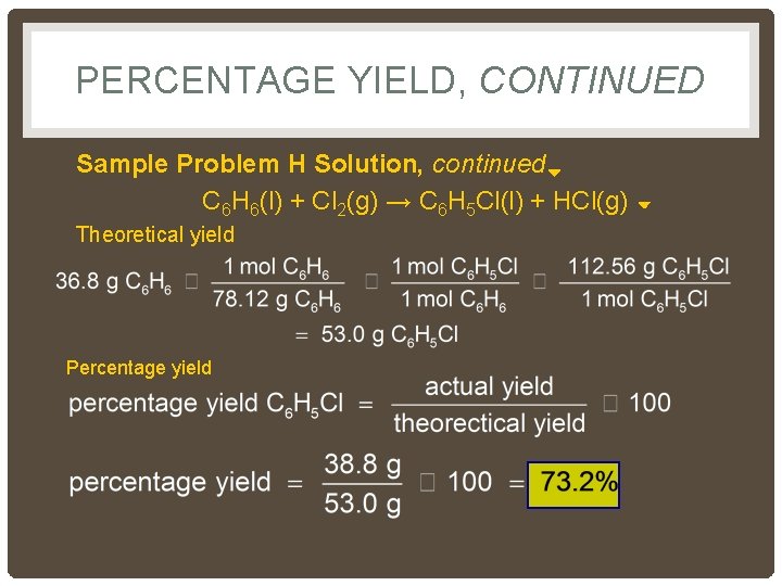 PERCENTAGE YIELD, CONTINUED Sample Problem H Solution, continued C 6 H 6(l) + Cl