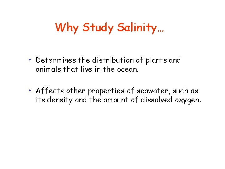 Why Study Salinity… • Determines the distribution of plants and animals that live in